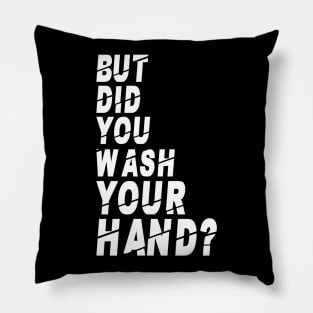 But Did You Wash Your Hands? Hand Washing Hygiene Nurse Gift Pillow