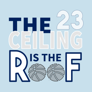 The Ceiling Is The Roof March Madness 1 T-Shirt