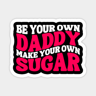 Make Your Own Sugar Be Your Own Daddy Funny Mommy Daddy Magnet