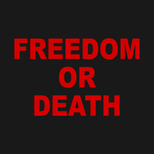 FREEDOM OR DEATH by TheCosmicTradingPost