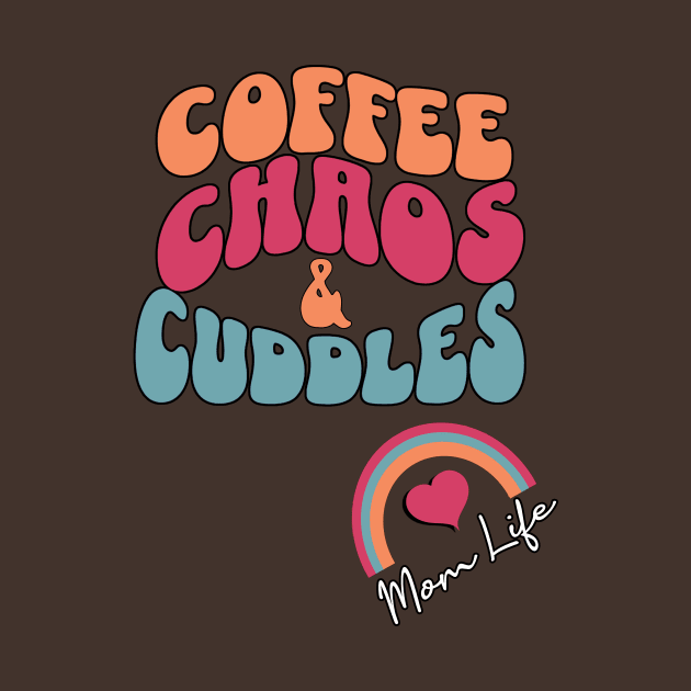 Mom Life Funny Quote, Coffee, Chaos & Cuddles by tamdevo1