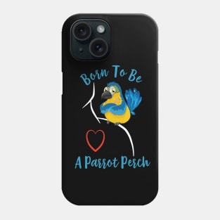 Macaw Born to be a Parrot Perch Phone Case