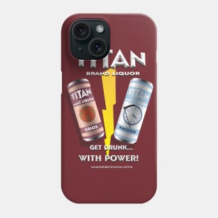 Titan Malt Liquor - Get Drunk With Power Phone Case