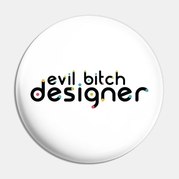 Evil Bitch Designer Pin by erinpriest