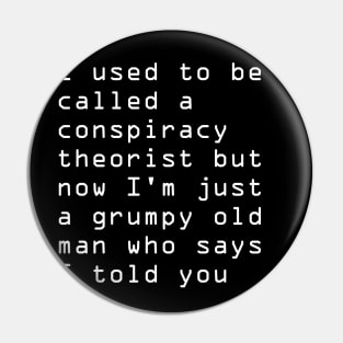 I used to be called a conspiracy theorist Pin