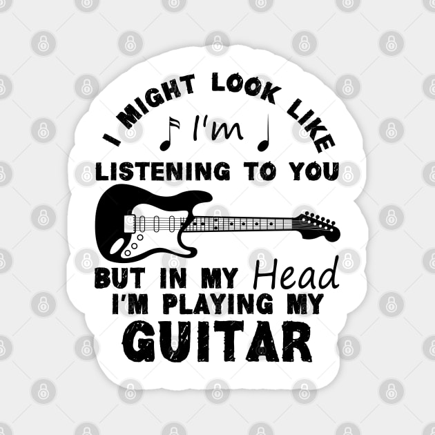 I Might Look Like Listening To You But In My Head I’m Playing My Guitar Magnet by chidadesign
