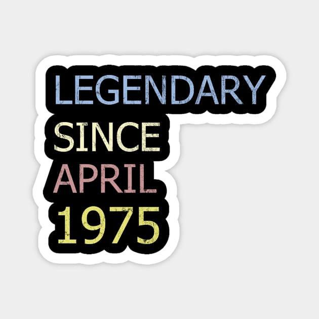 LEGENDARY SINCE APRIL 1975 Magnet by BK55