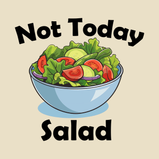 Not Today, Salad! T-Shirt