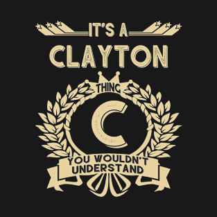 Clayton Name - It Is A Clayton Thing You Wouldnt Understand T-Shirt