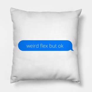 Weird flex but ok Pillow