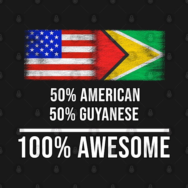 50% American 50% Guyanese 100% Awesome - Gift for Guyanese Heritage From Guyana by Country Flags