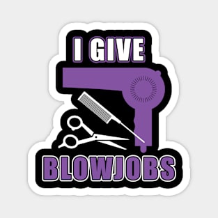 Hairdresser Meme Gag Gift I Give Blowjobs Funny Hairstylist Magnet