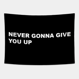 NEVER GONNA GIVE YOU UP . TYPOGRAPHY WORD TEXT WORDS Tapestry