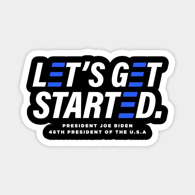 Let's Get Started - President Joe Biden 2020 Election Winner Magnet by ShirtHappens