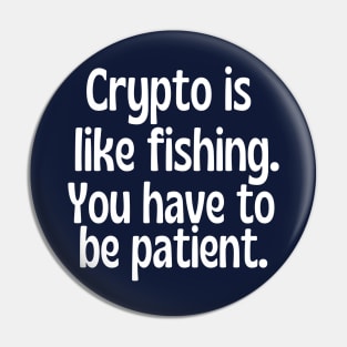 Crypto is like fishing . You have to be patient. Pin