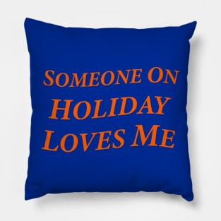 Someone On Holiday Loves Me (Romantic, Aesthetic & Wavy Orange Serif Font Text) Pillow