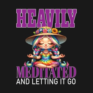 Heavily Mediated and Letting It Go Yoga Meditate Manifestation Meditation Namaste T-Shirt