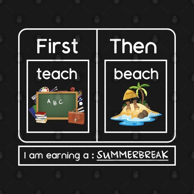 I Am Earning A SummerBreak Teach Then Beach by OialiCreative