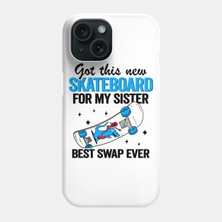 Got This New Skateboard For My Sister Best Swap Ever Funny Skateboard Phone Case