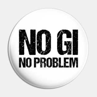 no gi, no problem - jiu-jitsu Pin