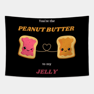 You're the PEANUT BUTTER to my JELLY Tapestry