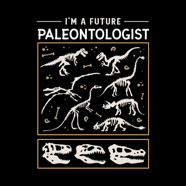 I'm A Future Paleontologist Dinosaur Lover by UNDERGROUNDROOTS