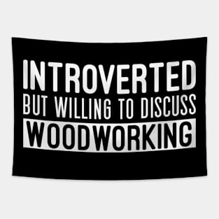 Introverted But Willing To Discuss Woodworking, Funny Woodworking Quotes Tapestry