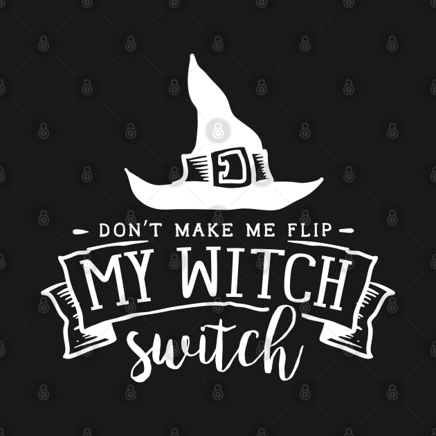 Don't make me flip my Witch switch by gummytee