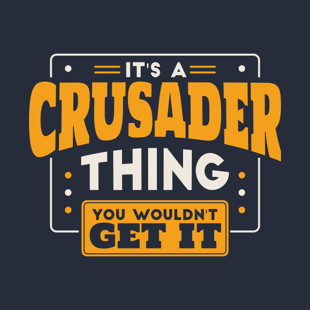 It's a Crusader Thing, You Wouldn't Get It // School Spirit by SLAG_Creative