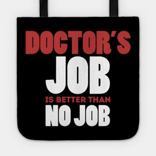 Doctor's Job Is Better Than No Job Cool Colorful Job Design Tote