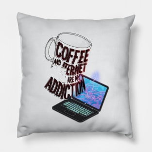 Coffee and internet are my addiction Pillow