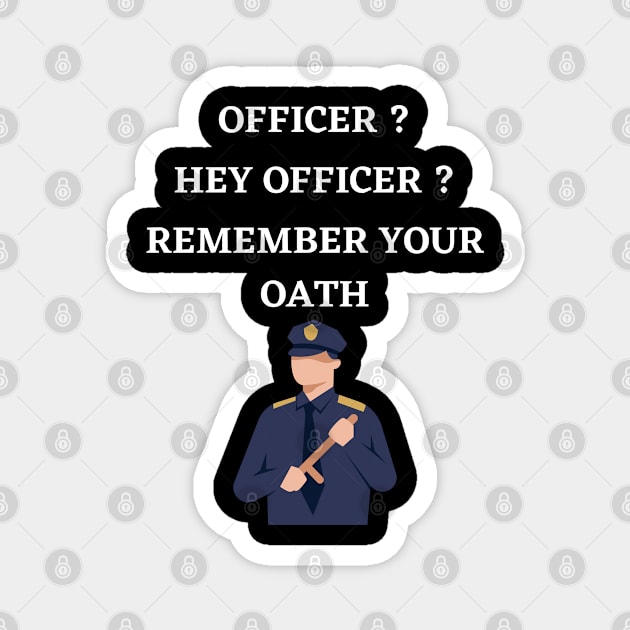 Hey officer remember your oath Magnet by MOCEPTS APPAREL