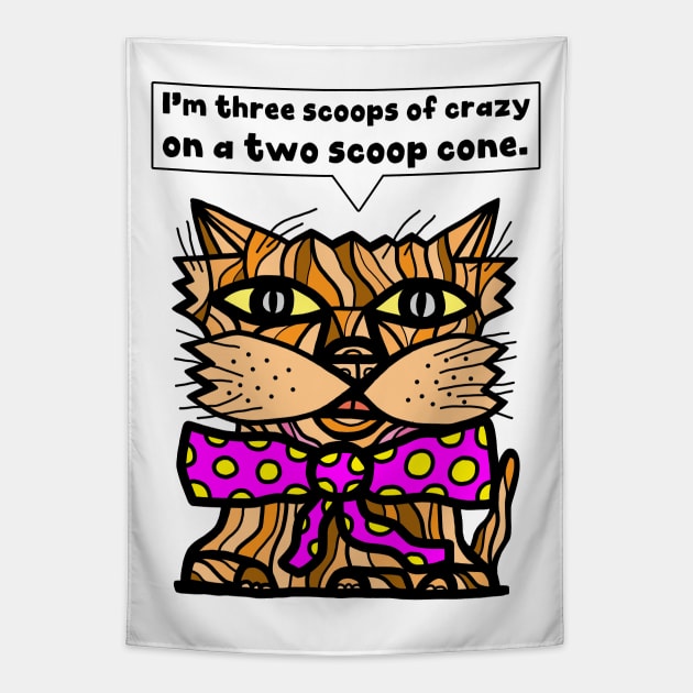 "I'm three scoops of crazy on a two scoop cone." Tapestry by The BuddaKats