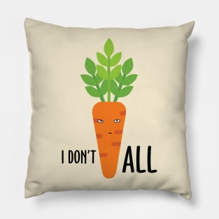 I Don't Carrot All Pillow