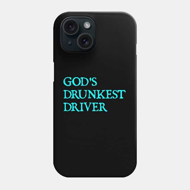 GOD'S DRUNKEST DRIVER Phone Case by  hal mafhoum?