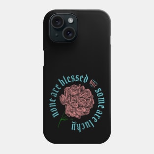 None Are Blessed But Some Are Lucky Phone Case