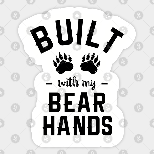 Built With My Bear Hands Bear Paws Sticker Teepublic