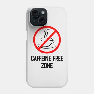 Caffeine free zone Phone Case