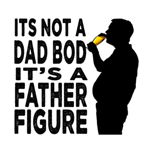 Its Not A Dad Bod Its A Father Figure Father Day T-Shirt