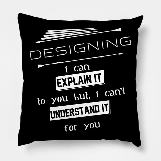 Designing I Can Explain It To You But I Can Not Understand It For You Typography White Design Pillow by Stylomart