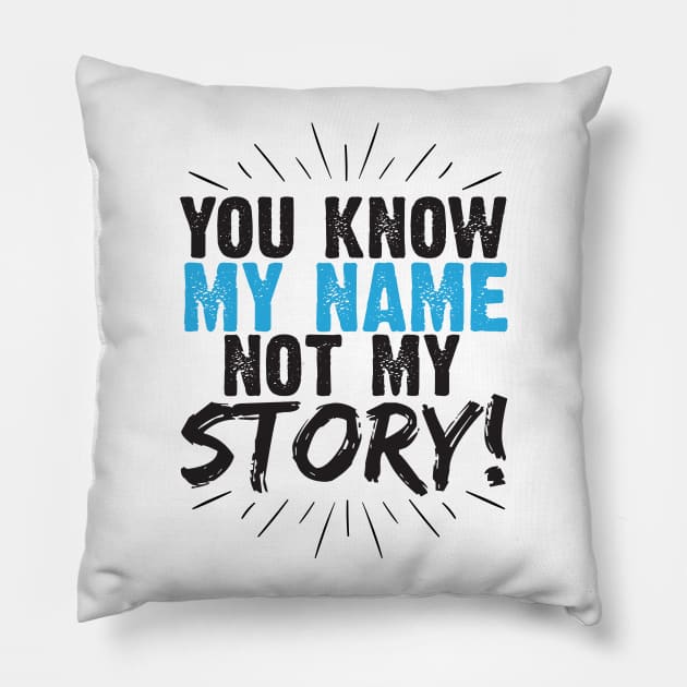 You know my name, Not my story Pillow by WojiMaster