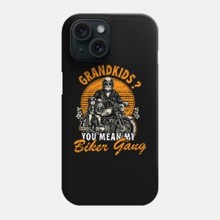 Grandkids ? You Mean My Biker Gang Phone Case