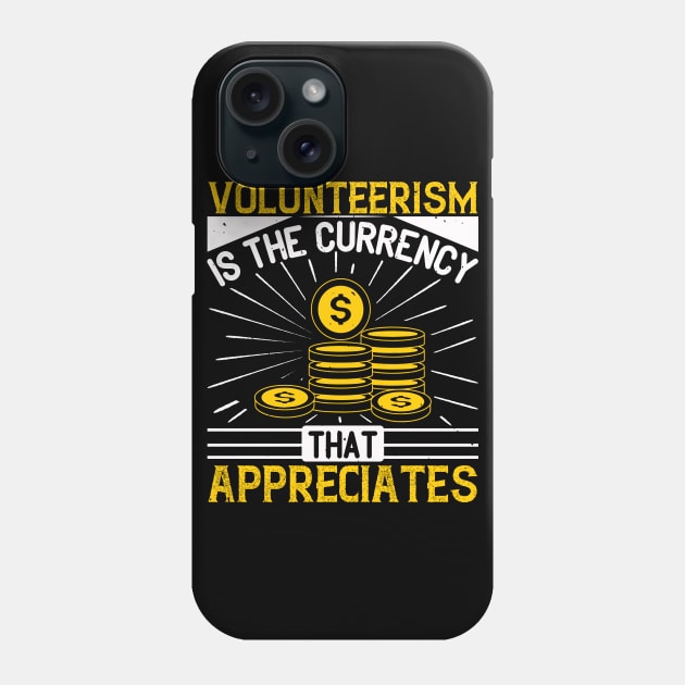 Volunteerism is currency that appreciates Phone Case by APuzzleOfTShirts