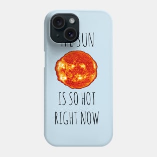 The Sun is SO hot right now Phone Case