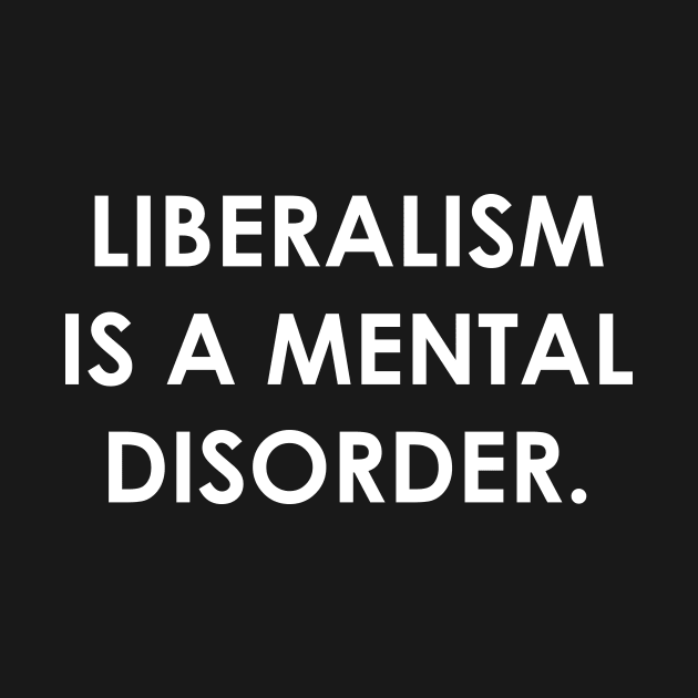 Liberalism is a Mental Disorder by JamesBennettBeta