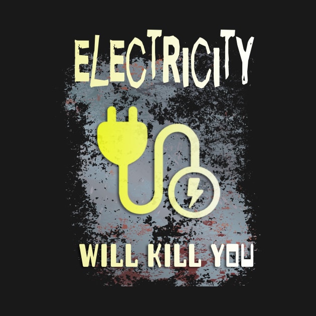 Electricity will kill you! Design by YeaLove