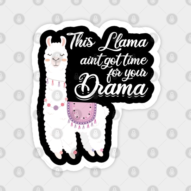 Drama - This Llama Aint Got Time For Your Drama Magnet by Kudostees