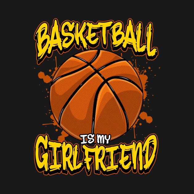 Basketball Is My Girlfriend Funny Bball Players by theperfectpresents