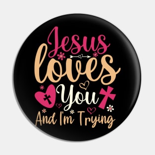 Jesus Loves You And Im Trying Pin