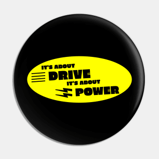 Its about drive its about power rock Pin